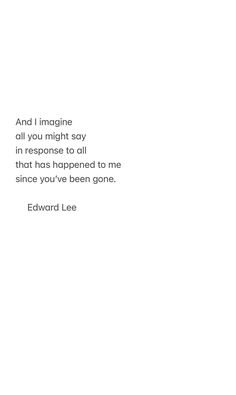 the words edward lee and i imagine all you might say in response to all that happened to me since you've been gone