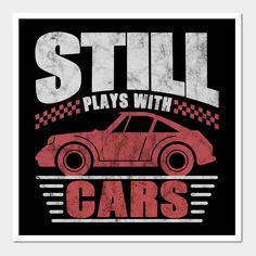 a poster with the words still plays with cars