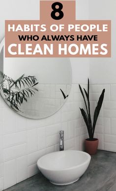 a bathroom sink and mirror with the words 8 habitts of people who always have clean homes