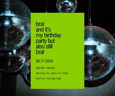 a party flyer with disco balls hanging from the ceiling and text that reads, brat and it's my birthday party but also still brat