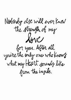 a poem written in black ink on a white background with the words, nobody else will ever know the strength of my love for you after all