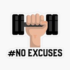 a sticker with the words no excuses written on it and a hand holding a barbell