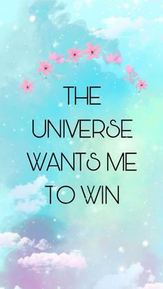 the universe wants me to win with clouds and stars in the sky, as well as pink flowers