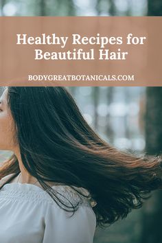 Healthy Recipes for Beautiful Hair | Natural haircare Recipes | Natural hair | hair care Recipes | healthy hair | haircare recipes | hydrating hair | BodyGreat Botanicals Hair Natural