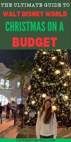 a woman standing in front of a christmas tree with text overlay reading the ultimate guide to walt world christmas on a budget