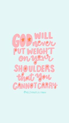 the words god will put weight on your shoulders that you cannot carry in pink and blue