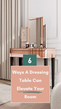 a dressing table with a mirror on it and the words 6 ways a dressing table can elevate your room