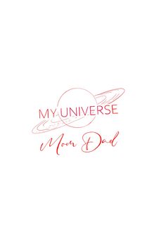 a red and white photo with the words, my universe is your dad