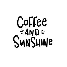 the words coffee and sunshine written in black ink