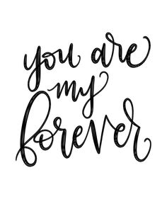 the phrase you are my forever written in black ink on a white background with handwritten lettering