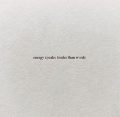 the words energy speaks louder than words are written in black ink on white paper