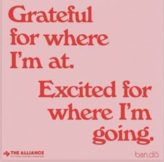 a pink poster with the words grateful for where i'm at excited for where i'm going