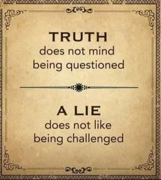 a sign that says truth does not mind being questionated, a lie does not like being challenged