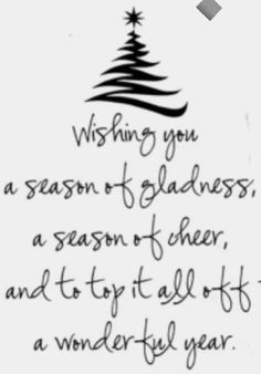 a christmas tree with the words wishing you a season of gladness, a season of cheer, and to try at all of a wonderful year