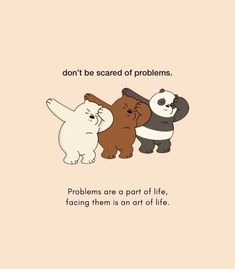 three bears and pandas with the words, don't be scared of problems