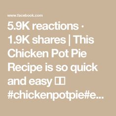 the text reads, 5 9k reactions 19k shares this chicken pot pie recipe is so quick and easy