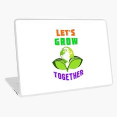 a laptop with the words let's grow together on it and an earth globe