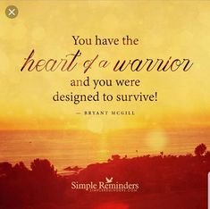 a sunset with the quote you have the heart of a warrior and you were designed to survive