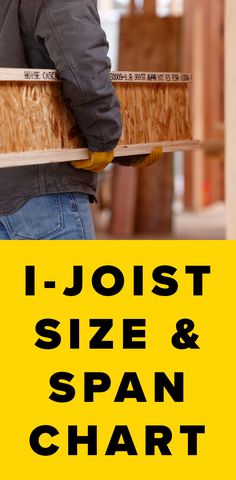 a man holding a wooden board with the words i - joist size and span chart below it