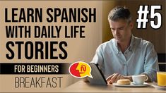 a man sitting at a table with a tablet computer in front of him and the words learn spanish with daily life stories for beginners breakfast