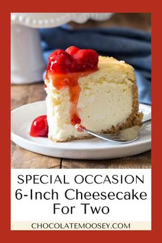 a slice of cheesecake with cherries on top and the words special occasion 6 - inch cheesecake for two