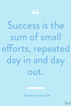 a blue background with the words success is the sum of small efforts repeated day in and day out