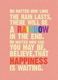 a pink poster with the words, no matter how long the rain last there will be a rainbow in the end