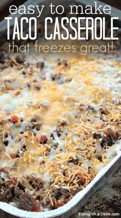 an easy to make taco casserole that freezes great with cheese and ground beef