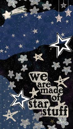 we are made of star stuff on a black background with white stars in the sky