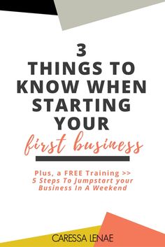 three things to know when starting your first business plus, a free training - 5 steps to jumpstart your business in a weekend