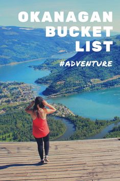 a woman standing on top of a wooden platform with the words okanagan bucket list