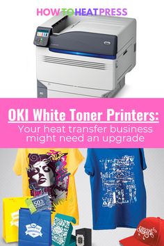 a printer and t - shirts with the words ok white toner printers your heat transfer business might need an upgrade