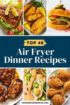 the top 40 air fryer dinner recipes are featured in this collage with text overlay