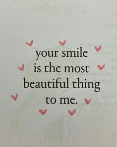 a piece of paper with the words your smile is the most beautiful thing to me