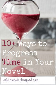 an hourglass with red sand and the words 10 ways to progress time in your novel