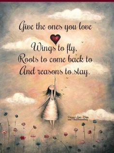 a painting with the words give the ones you love wings to fly, roots to come back to and records to stay