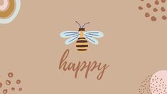 a bee with the words happy on it