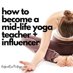 a woman doing yoga poses with the words how to become a mid - life yoga teacher + influencer