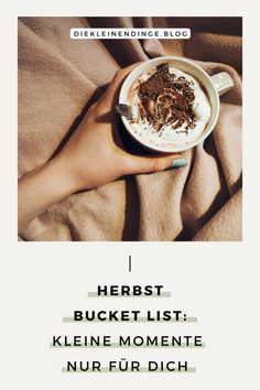 a person holding a cup of coffee with the words, herbs bucket list keline momente nur fur dich