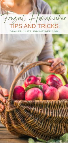 a woman holding a basket full of apples with text overlay that reads, frugal homestater tips and tricks