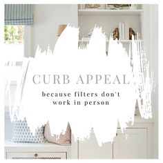 the words curb appeal because fillers don't work in person