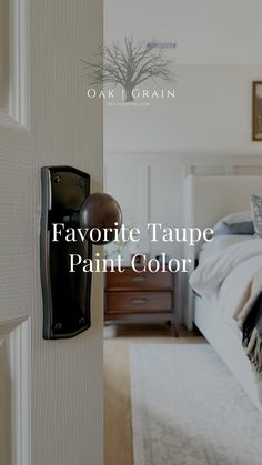 an image of a bedroom door with the words favorite taupe paint color