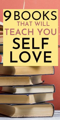 books stacked on top of each other with the words 9 books that will teach you self love