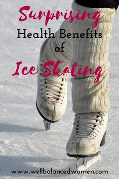 a woman's legs in white ice skates with text overlay saying surprising health benefits of ice skating