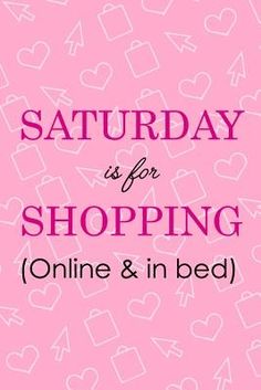 the text saturday is for shopping online and in bed on a pink background with hearts