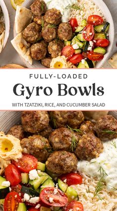 two bowls filled with meatballs, rice and cucumber salad next to the words fully loaded gyro bowls