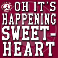 the university of alabama logo with words that say, oh it's happening sweet heart