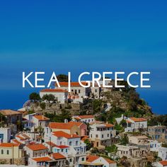 the words kea i grecce are overlaid by small houses