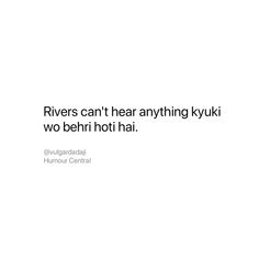 a white background with the words rivers can't hear anything kyuki, two behri hotti haii