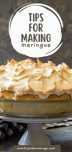 a pie sitting on top of a cake plate with the words tips for making meringue above it